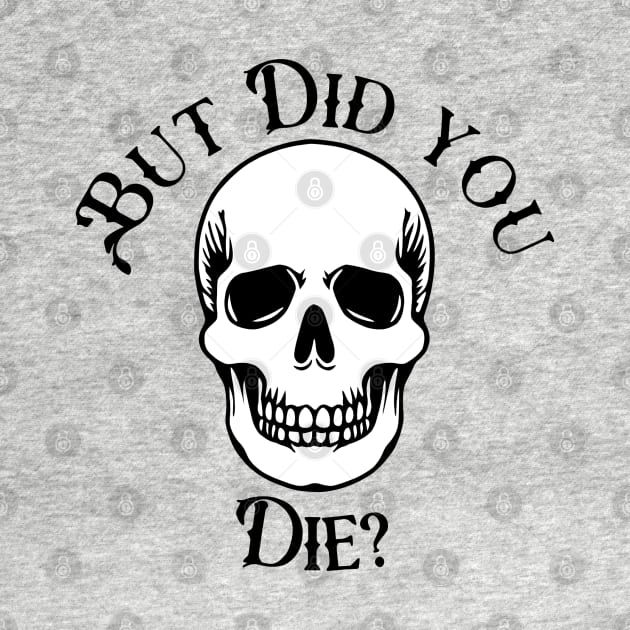 But Did You Die? by KayBee Gift Shop